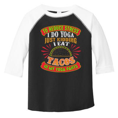 To Reduce Stress I Do Yoga JK I Eat Tacos In My Yoga Pants Toddler Fine Jersey T-Shirt