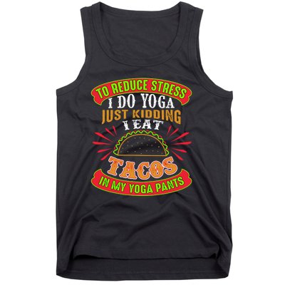 To Reduce Stress I Do Yoga JK I Eat Tacos In My Yoga Pants Tank Top