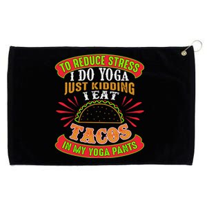 To Reduce Stress I Do Yoga JK I Eat Tacos In My Yoga Pants Grommeted Golf Towel