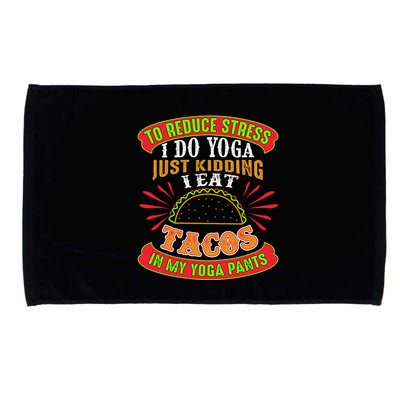 To Reduce Stress I Do Yoga JK I Eat Tacos In My Yoga Pants Microfiber Hand Towel