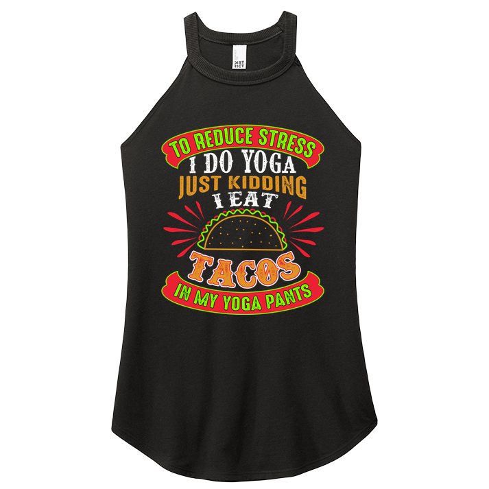 To Reduce Stress I Do Yoga JK I Eat Tacos In My Yoga Pants Women's Perfect Tri Rocker Tank