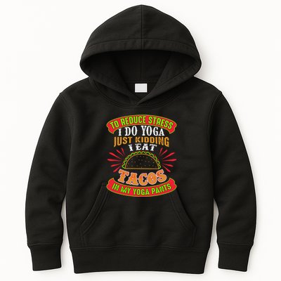 To Reduce Stress I Do Yoga JK I Eat Tacos In My Yoga Pants Kids Hoodie