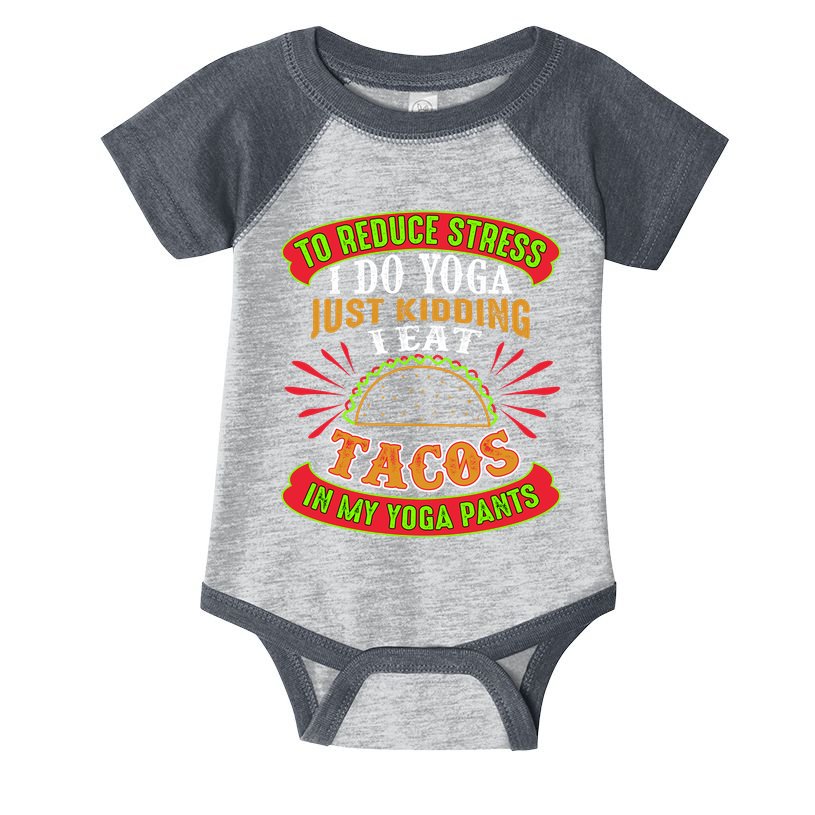 To Reduce Stress I Do Yoga JK I Eat Tacos In My Yoga Pants Infant Baby Jersey Bodysuit