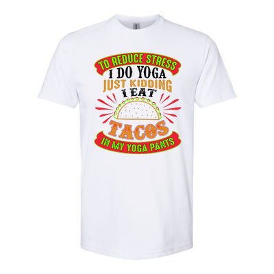 To Reduce Stress I Do Yoga JK I Eat Tacos In My Yoga Pants Softstyle CVC T-Shirt