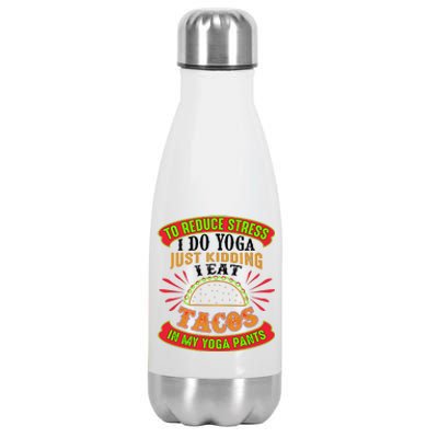 To Reduce Stress I Do Yoga JK I Eat Tacos In My Yoga Pants Stainless Steel Insulated Water Bottle