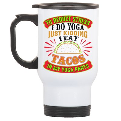 To Reduce Stress I Do Yoga JK I Eat Tacos In My Yoga Pants Stainless Steel Travel Mug