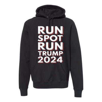 Trump Run Spot Run Funny Trump 2024 Merchandise Premium Hoodie