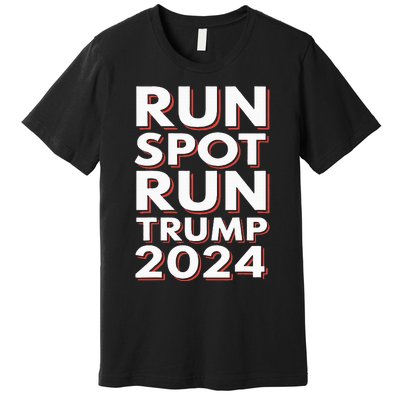 Trump Run Spot Run Funny Trump 2024 Merchandise Premium T-Shirt