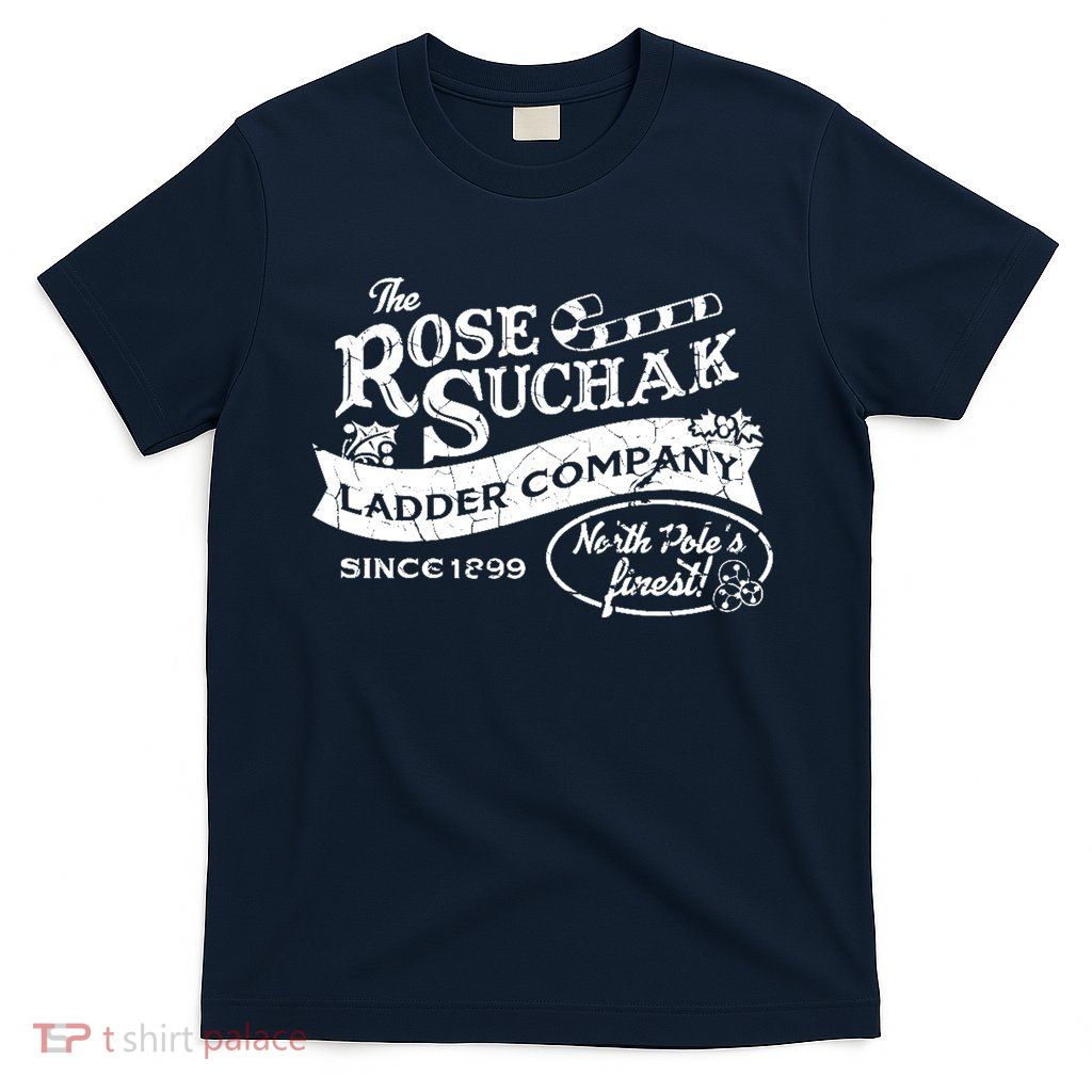 The Rose Suchak Ladder Company Since 1899 North Pole's Finest T-Shirt