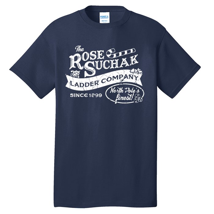 The Rose Suchak Ladder Company Since 1899 North Pole's Finest Tall T-Shirt