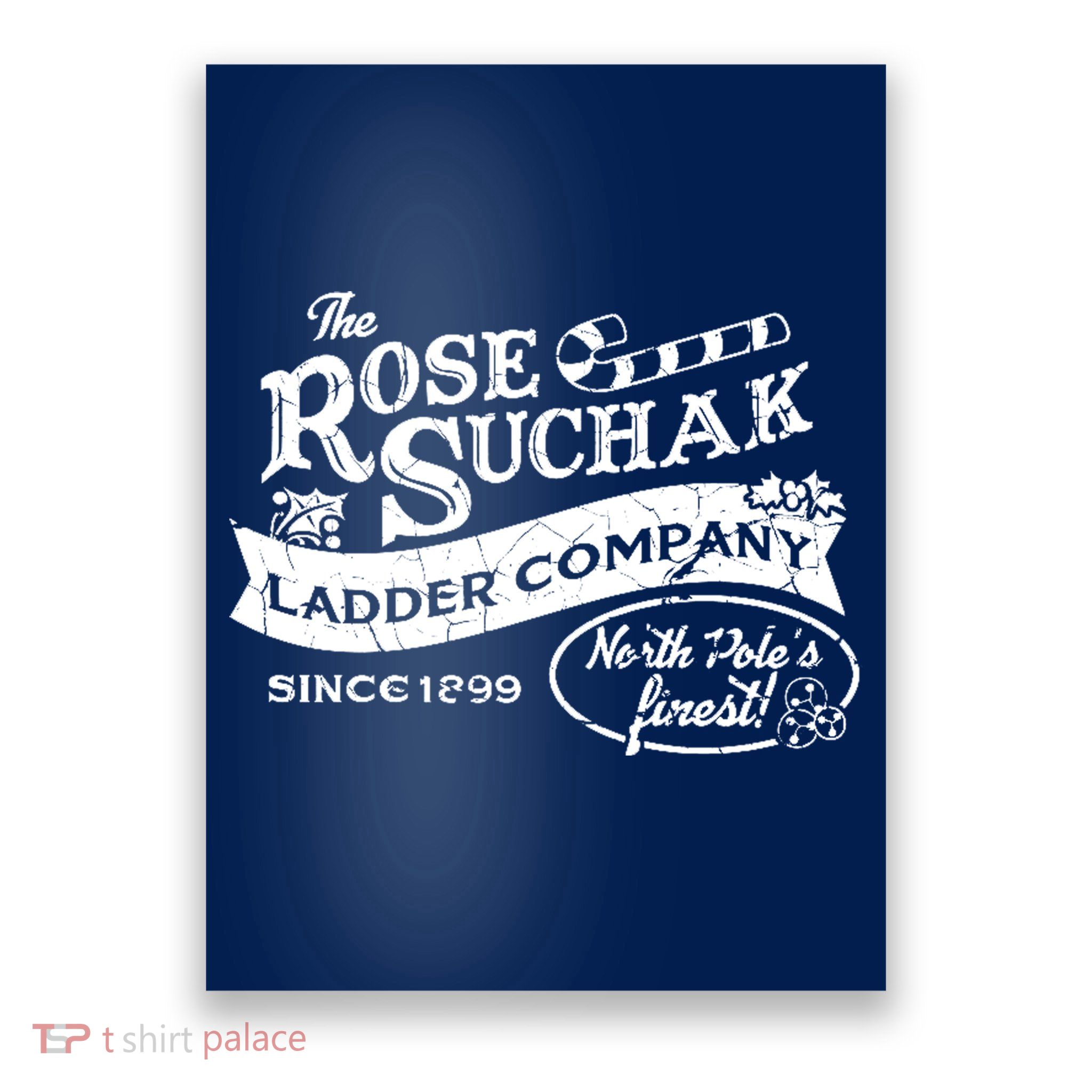The Rose Suchak Ladder Company Since 1899 North Pole's Finest Poster