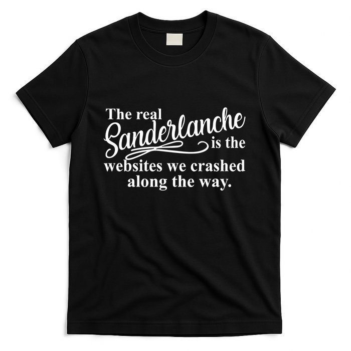 The Real Sanderlanche Is The Websites We Crashed Along The Way T-Shirt