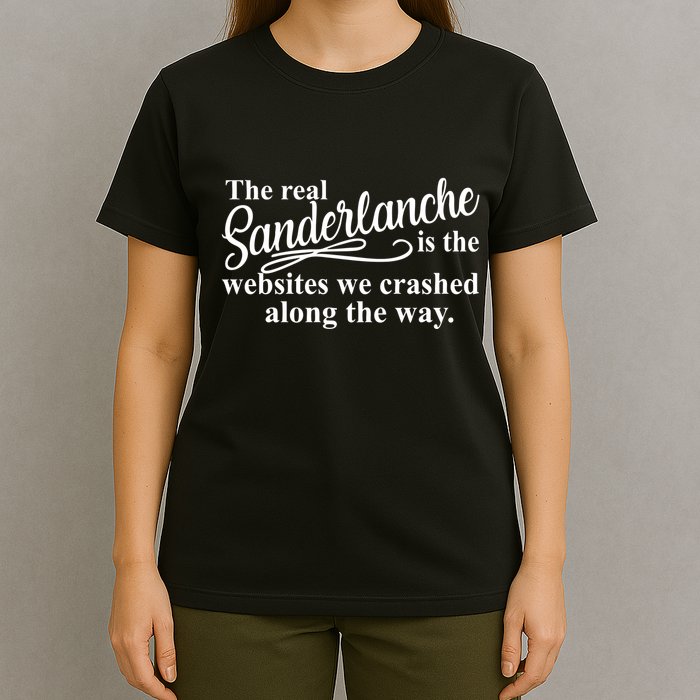 The Real Sanderlanche Is The Websites We Crashed Along The Way T-Shirt