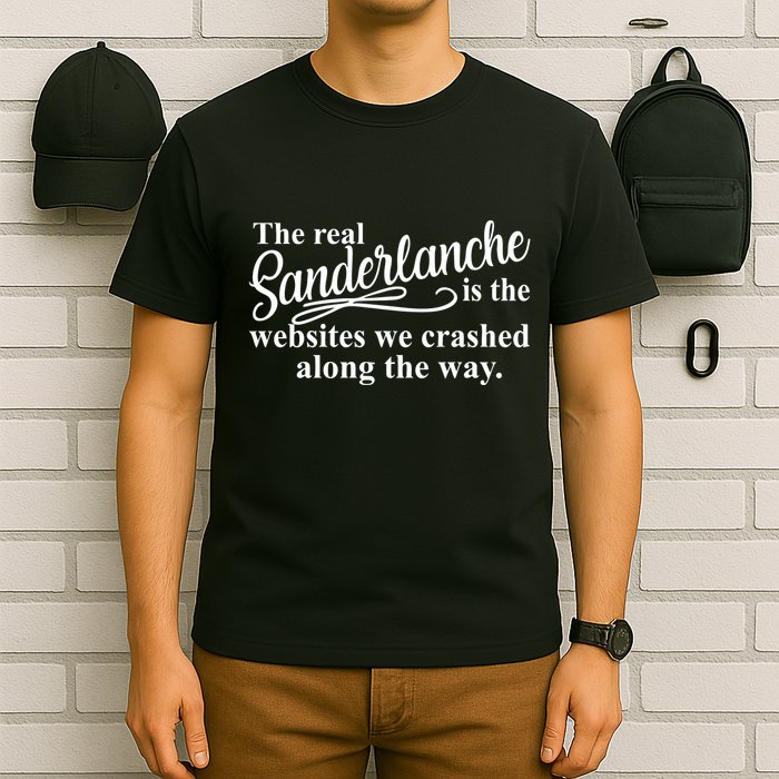 The Real Sanderlanche Is The Websites We Crashed Along The Way T-Shirt