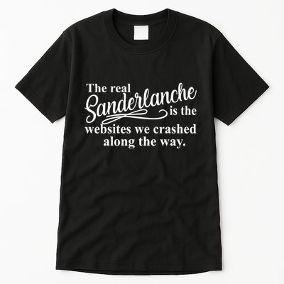 The Real Sanderlanche Is The Websites We Crashed Along The Way Tall T-Shirt