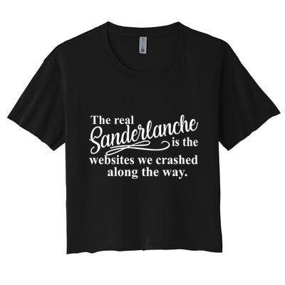The Real Sanderlanche Is The Websites We Crashed Along The Way Women's Crop Top Tee
