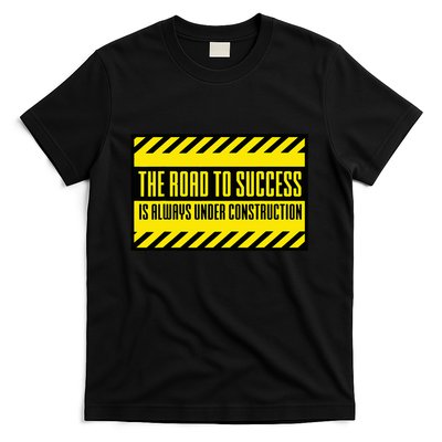 The Road To Success Is Always Under Construction T-Shirt