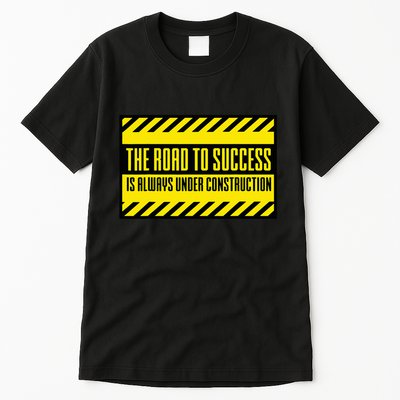 The Road To Success Is Always Under Construction Tall T-Shirt