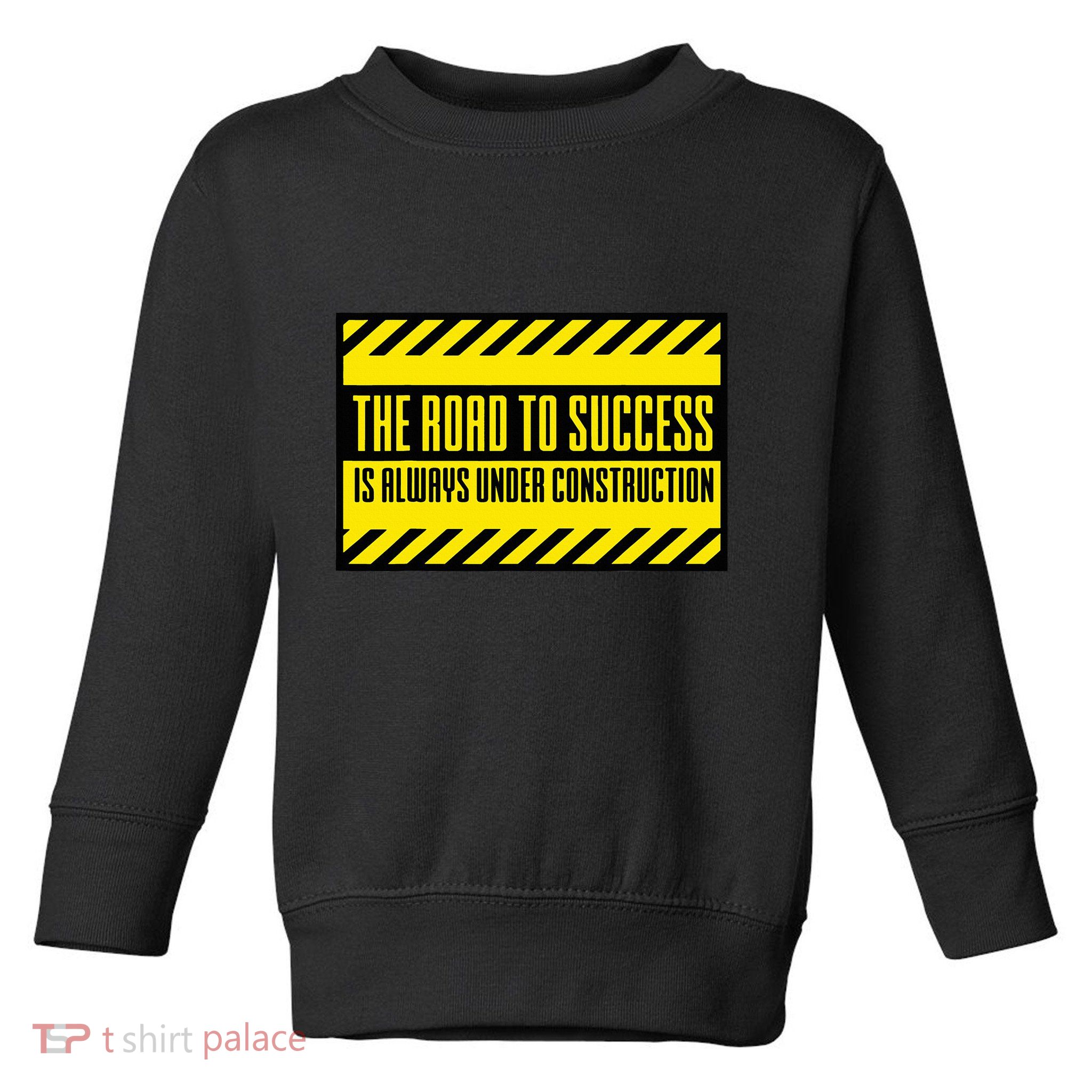 The Road To Success Is Always Under Construction Toddler Sweatshirt