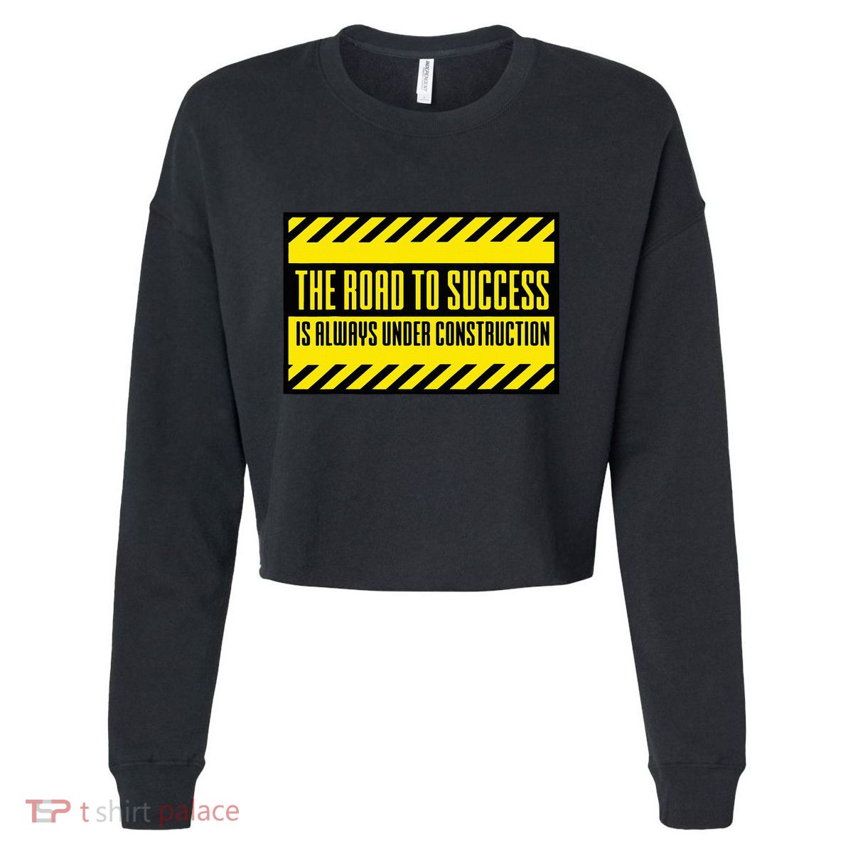 The Road To Success Is Always Under Construction Cropped Pullover Crew