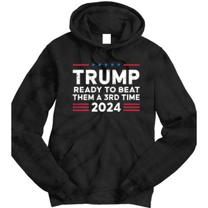 Trump Ready To Beat Them A 3rd Time 2024 Tie Dye Hoodie