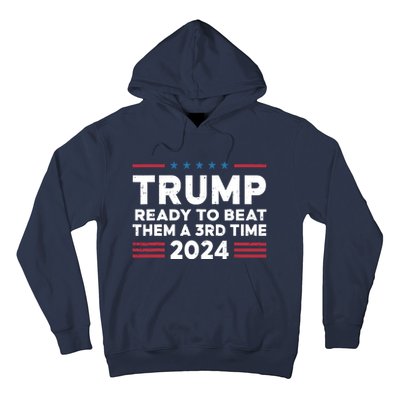 Trump Ready To Beat Them A 3rd Time 2024 Hoodie