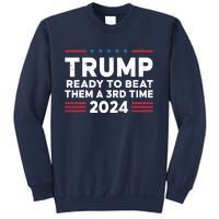 Trump Ready To Beat Them A 3rd Time 2024 Sweatshirt