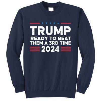 Trump Ready To Beat Them A 3rd Time 2024 Sweatshirt