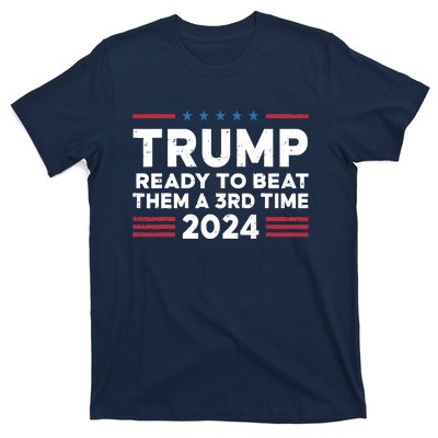 Trump Ready To Beat Them A 3rd Time 2024 T-Shirt