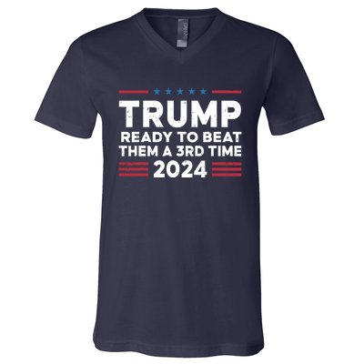 Trump Ready To Beat Them A 3rd Time 2024 V-Neck T-Shirt