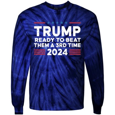 Trump Ready To Beat Them A 3rd Time 2024 Tie-Dye Long Sleeve Shirt