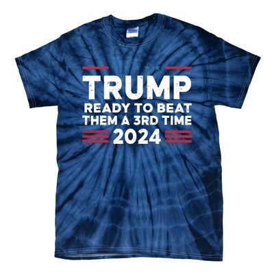 Trump Ready To Beat Them A 3rd Time 2024 Tie-Dye T-Shirt