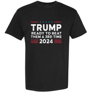 Trump Ready To Beat Them A 3rd Time 2024 Garment-Dyed Heavyweight T-Shirt