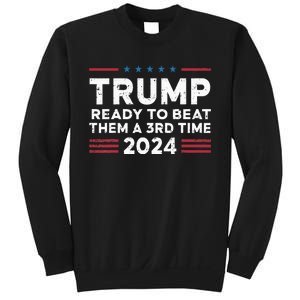 Trump Ready To Beat Them A 3rd Time 2024 Sweatshirt