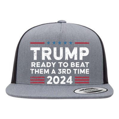 Trump Ready To Beat Them A 3rd Time 2024 Flat Bill Trucker Hat