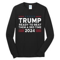 Trump Ready To Beat Them A 3rd Time 2024 Tall Long Sleeve T-Shirt