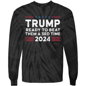 Trump Ready To Beat Them A 3rd Time 2024 Tie-Dye Long Sleeve Shirt