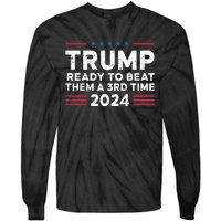 Trump Ready To Beat Them A 3rd Time 2024 Tie-Dye Long Sleeve Shirt