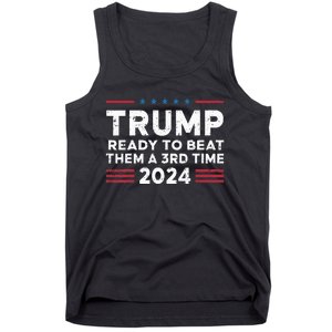 Trump Ready To Beat Them A 3rd Time 2024 Tank Top