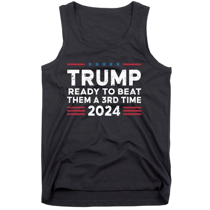 Trump Ready To Beat Them A 3rd Time 2024 Tank Top