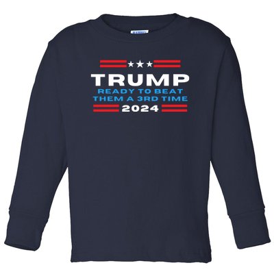 Trump Ready To Beat Them The A 3rd Time 2024, Trump 2024 45 47 Toddler Long Sleeve Shirt