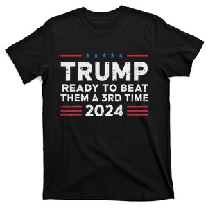 Trump Ready To Beat Them A 3rd Time 2024 Election Design T-Shirt