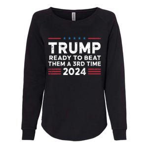 Trump Ready To Beat Them A 3rd Time 2024 Womens California Wash Sweatshirt