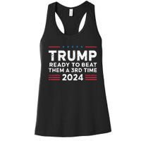 Trump Ready To Beat Them A 3rd Time 2024 Women's Racerback Tank