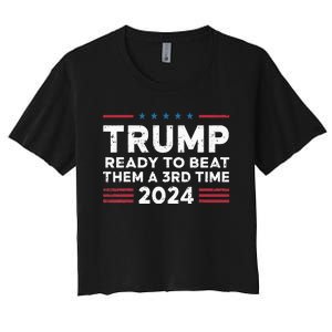 Trump Ready To Beat Them A 3rd Time 2024 Women's Crop Top Tee