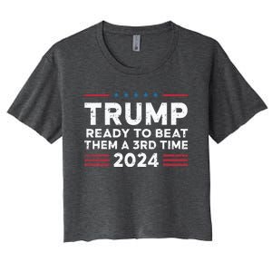 Trump Ready To Beat Them A 3rd Time 2024 Women's Crop Top Tee