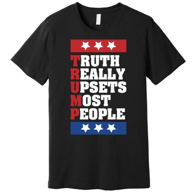 Truth Really Upsets Most People Support Donald Trump Republican Premium T-Shirt