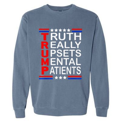 Trump Really Upsets Mental Patients Garment-Dyed Sweatshirt