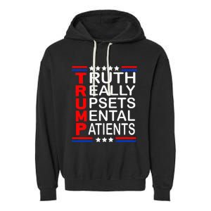 Trump Really Upsets Mental Patients Garment-Dyed Fleece Hoodie