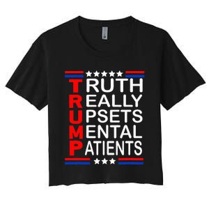 Trump Really Upsets Mental Patients Women's Crop Top Tee